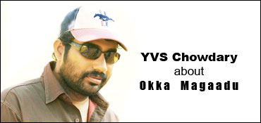 YVS Chowdary on Okka Magaadu