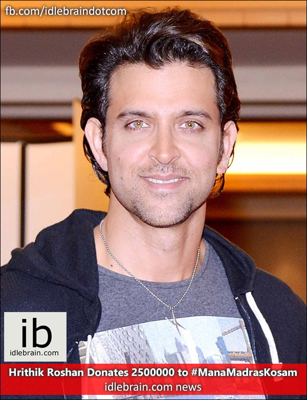 Hrithik Roshan Donates 2500000 to #ManaMadrasKosam - Telugu cinema news